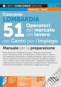 Concorso Lombardia. 51 Operatori del mercato nei Centri per l'impiego. Manuale per la preparazione. Con espansioni online. Con software di simulazione libro