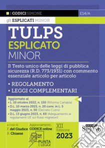 Tulps esplicato. Il Testo unico delle leggi di pubblica sicurezza (R.D. 773/1931) con commento essenziale articolo per articolo. Regolamento. Leggi complementari. Ediz. minor. Con aggiornamento online libro di Del Giudice F. (cur.); Chiaese R. (cur.)