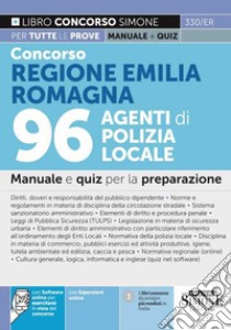 Concorso Regione Emilia Romagna 96 Agenti di Polizia Locale. Manuale e quiz per la preparazione. Con espansione online. Con software di simulazione libro