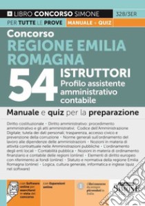 Concorso Regione Emilia Romagna 54 istruttori profilo assistente amministrativo contabile. Manuale e quiz per la prova, scritta e orale. Con espansione online. Con software di simulazione libro