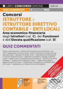 Concorsi istruttore e istruttore direttivo contabile. Enti locali area economico-finanziaria degli istruttori (cat. C), dei funzionari e dell'elevata qualificazione (cat. D). Quiz commentati. Con software di simulazione libro