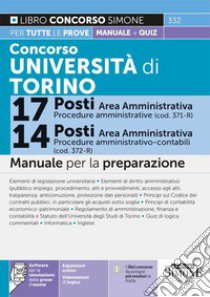 Concorso Università di Torino 17 posti area amministrativa (cod. 371-R)-14 posti area amministrativa (cod. 372-R). Manuale per la preparazione. Con espansioni online. Con software di simulazione. Con videolezioni di logica libro