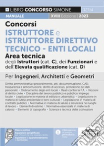 Concorsi istruttore e istruttore direttivo tecnico. Enti locali area tecnica degli istruttori (Cat. C), dei funzionari e dell'elevata qualificazione (Cat. D). Manuale per ingegneri, architetti e geometri. Con espansione online libro