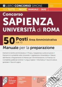 Concorso Sapienza Università di Roma 50 posti Area Amministrativa (Cat. C). Manuale per la preparazione. Con espansioni online. Con software di simulazione. Con vvideolezioni di logica libro