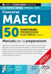 Concorso MAECI 2023 50 funzionari promozione culturale (Cod. 04). Manuale per la preparazione. Con software per la simulazione della prova scritta. Con videolezioni di logica libro