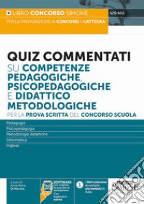 Quiz commentati su competenze pedagogiche, psicopedagogiche e didattico metodologiche. Per la prova scritta del concorso scuola. Con espansione online. Con software di simulazione libro di Di Nocera A. M. (cur.)