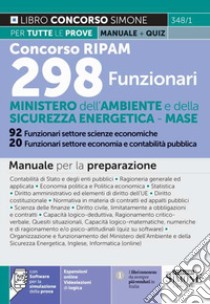 Concorso RIPAM 298 funzionari - Ministero dell'Ambiente e della Sicurezza Energetica - MASE. 92 funzionari settore scienze economiche. 20 funzionari settore economia e contabilità pubblica. Manuale. Con aggiornamento online. Con software di simulazi libro