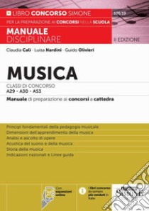 Musica. Classi di concorso A29-A30 (ex A031-A032) -A53. Manuale disciplinare completo per le prove scritte, orali e pratiche dei concorsi a cattedra. Con espansioni online libro di Olivieri Guido; Calì Claudia; Nardini Luisa