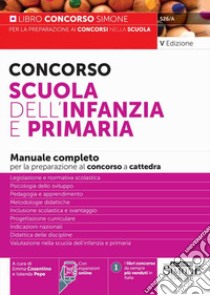 Concorso Scuola dell'infanzia e primaria. Manuale completo per la preparazione al concorso. Con espansioni online libro di Cosentino E. (cur.); Pepe I. (cur.)