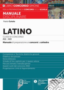 Latino Classi di concorso A11-A13. Manuale di preparazione ai concorsi a cattedra. Con espansioni online libro di Cutolo Paolo