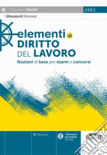 Elementi di diritto del Lavoro. Nozioni di base per esami e concorsi libro