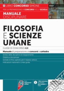 Filosofia e scienze umane. Classe di concorso A18 (ex A036). Manuale disciplinare per la preparazione ai concorsi a cattedra. Con aggiornamento online libro