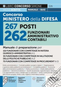 Concorso Ministero Difesa 267 posti 262 funzionari amministrativo contabili. Manuale di preparazione per 152 funzionari con competenze in materia giuridco-Amministrativa (A.1)-35 funzionari con competenze in valutazione delle politiche pubbliche (A. libro