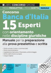 Concorso Banca d'Italia 15 esperti con orientamento nelle discipline giuridiche. Manuale per la preparazione alla prova preselettiva e scritta. Con espansione online. Con software di simulazione libro