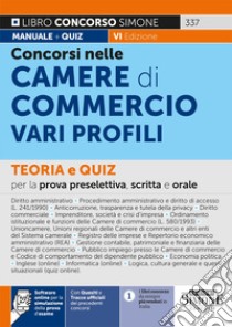 Concorsi nelle Camere di Commercio. Teoria e quiz per la prova preselettiva, scritta e orale. Con software di simulazione libro