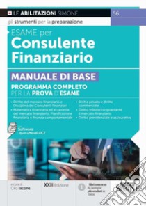 Esame per consulente finanziario. Manuale di base. Programma completo per la prova d'esame libro di Iacone C. (cur.)