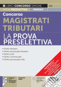 Concorso magistrati tributari. La prova preselettiva. Con espansione online. Con software di simulazione libro