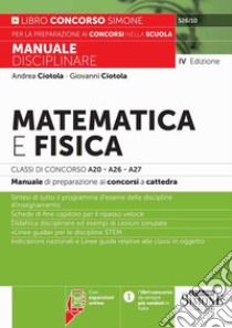 Matematica e fisica.Classi di concorso A20-A26- A27 - Con espansioni online. Manuale disciplinare di preparazione ai concorsi a cattedra. Con espansioni online libro di Ciotola Andrea; Ciotola Giovanni