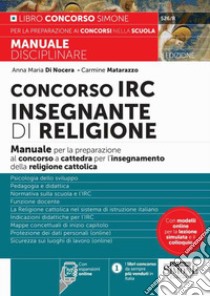 Concorso IRC Insegnante di Religione. Manuale per la preparazione al concorso a cattedra per l'insegnamento della religione cattolica. Con espansione online libro di Di Nocera Anna Maria; Matarazzo Carmine