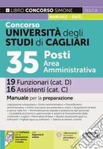 Concorso Università degli Studi di Cagliari. 35 posti area amministrativa. 19 Funzionari 16 Assistenti. Manuale per la preparazione. Con espansione online. Con software di simulazione libro