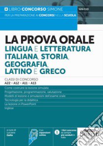 La prova orale. Lingua e letteratura italiana, storia, geografia, latino e greco. Con espansione online libro di Gallo L. (cur.)