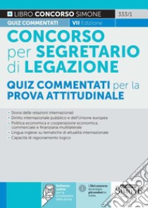 Il concorso per segretario di legazione. Quiz commentati per la prova attitudinale. Con software di simulazione libro