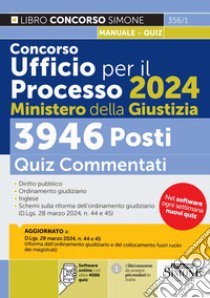 Concorso Ufficio per il Processo 2024 Ministero della Giustizia. 3946 posti. Quiz commentati. Con software di simulazione libro