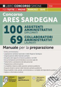 Concorso ARES Sardegna 100 assistenti amministrativi diplomati. 69 collaboratori amministrativi laureati. Manuale - Software per la simulazione della prova - Espansioni online di approfondimento. Manuale per la preparazione. Con espansione online. C libro