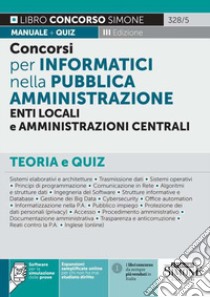 Concorsi per Informatici nella Pubblica Amministrazione, Enti locali e Amministrazioni centrali. Teoria e quiz. Con espansione online. Con software di simulazione libro