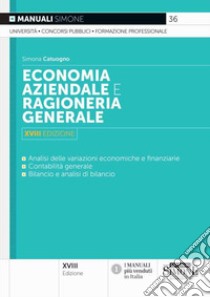 Economia aziendale e ragioneria generale. Analisi delle variazioni economiche e finanziarie, contabilità generale, bilancio e analisi di bilancio libro di Catuogno Simona