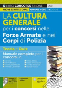 La cultura generale per i concorsi nelle forze armate e nei corpi di polizia. Teoria e quiz. Manuale completo per i concorsi in: Esercito. MarinaMilitare. Aeronautica Militare. Arma dei Carabinieri. Polizia di Stato. Polizia Penitenziaria. Guardia d libro