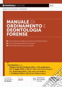 Manuale di ordinamento e deontologia forense. Tutti gli aggiornamenti delle più frequenti domande d'esame. Focus sulla giurisprudenza più recente. Richiami alla dottrina più accreditata libro di Di Nardo A. (cur.)