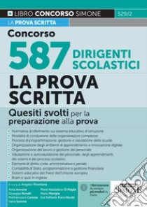 Concorso 587 dirigenti scolastici. La prova scritta. Quesiti svolti per la preparazione alla prova libro di Prontera A. (cur.)