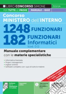 Concorso Ministero dell'Interno 1248 funzionari 182 funzionari informatici (cod. D1). Manuale complementare con le materie specialistiche. Con espansione online. Con software di simulazione libro