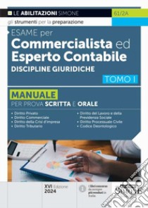 Esame per commercialista ed esperto contabile. Manuale per le prove scritte e orali. Vol. 1: Discipline giuridiche libro