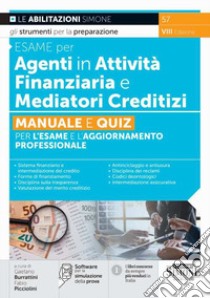 Esame per agenti in attività finanziaria e mediatori creditizi. Manuale e quiz per l'esame e l'aggiornamento professionale. Con software di simulazione libro di Burrattini G. (cur.); Picciolini F. (cur.)