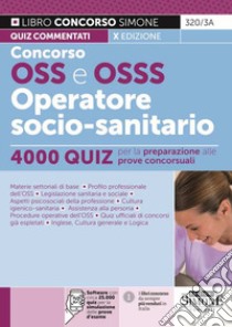 Concorso OSS e OSSS Operatore Socio-Sanitario. 4000 quiz per la preparazione alle prove concorsuali. Con software di simulazione libro