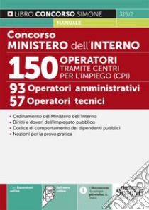 Concorso Ministero dell'Interno. 150 operatori tramite centri per l'impiego (CPI). 93 operatori amministrativi. 57 operatori tecnici. Con espansione online. Con software di simulazione libro