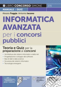 Informatica avanzata per i concorsi pubblici. Teoria e quiz per la preparazione ai concorsi. Con espansione online libro di Iacono Antonio; Foggia Alessio