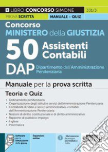 Concorso Ministero della Giustizia. 50 assistenti contabili DAP Dipartimento dell'Amministrazione Penitenziaria. Manuale per la prova scritta. Teoria e quiz. Con software di simulazione libro