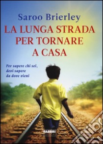 La lunga strada per tornare a casa libro di Brierley Saroo; Buttrose Larry