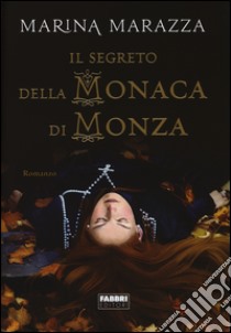 Il segreto della monaca di Monza libro di Marazza Marina