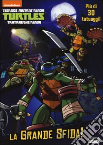 La grande sfida! Turtles Tartarughe Ninja. Ediz. illustrata. Con gadget libro