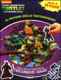 Il potere delle tartarughe. Turtles Tartarughe Ninja. Ediz. illustrata libro di Ménard Valérie
