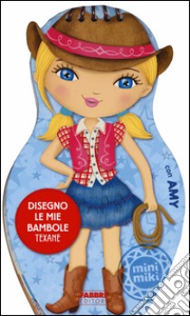 Disegno le mie bambole texane con Amy. Con adesivi. Ediz. illustrata libro