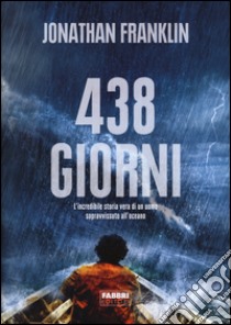 438 giorni. L'incredibile storia vera di un uomo sopravvissuto all'oceano libro di Franklin Jonathan