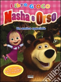 Un amico speciale. Masha e Orso. Libro gioco. Ediz. illustrata libro