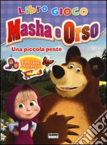 Una piccola peste. Masha e Orso. Libro gioco. Con adesivi. Ediz. illustrata libro