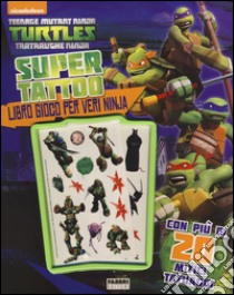 Super tattoo. Teenage mutant ninja turtles. Ediz. illustrata libro