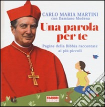 Una parola per te. Pagine della Bibbia raccontate ai più piccoli. Ediz. illustrata libro di Martini Carlo Maria